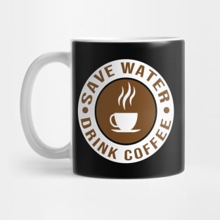 Save water drink coffee Mug